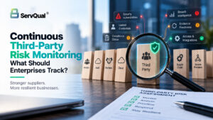 Continuous Third-Party Risk Monitoring: What Should Enterprises Track?